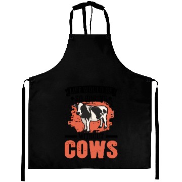 Discover Life Would Be So Boring Without Cows Cow Aprons