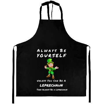 Discover Always Be Yourself Unless you Can Be a Leprechan Aprons