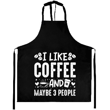 Discover I Like Coffee And Maybe 3 People Fun Coffee Lover Aprons