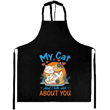 Discover My Cat And I Talk Shit About You Aprons