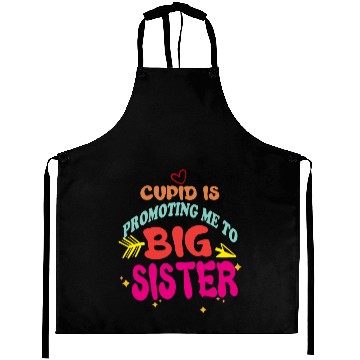 Discover cupid is promoting me to big Sister Funny valentin Aprons