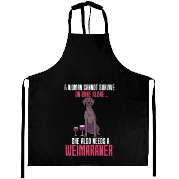 Discover A Woman Cannot Survive On Wine Alone Weimaraner Aprons