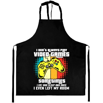 Discover I DONT ALWAYS PLAY VIDEO GAMES Aprons