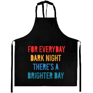 Discover For Everyday Dark Night There's A Brighter Day Aprons