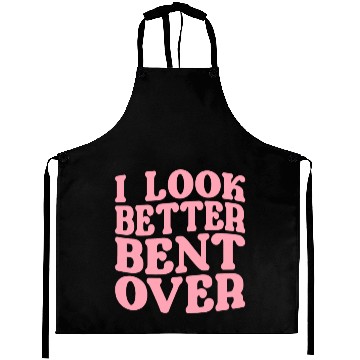 Discover I Look Better Bent Over Aprons