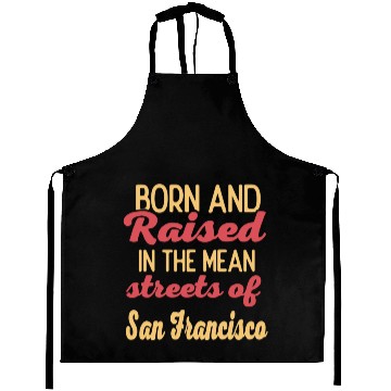 Discover Born and raised in San Francisco California Aprons
