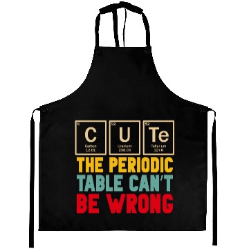 Discover Cute The Periodic Table Cant Be Wrong Aprons