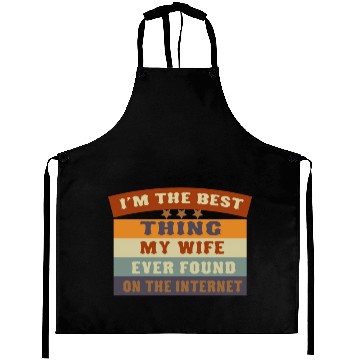 Discover I M THE BESTTHING MY WIFE EVER FOUNDON THEINTERNET Aprons