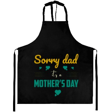 Discover Sorry dad its a mothers Day Aprons