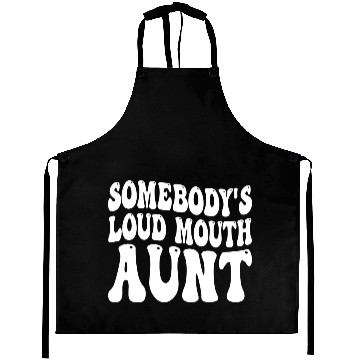 Discover Somebody's Loud Mouth Aunt Aprons