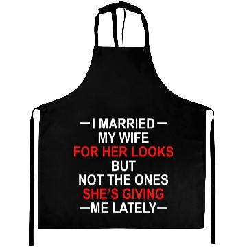 Discover I Married My Wife For Her Looks But Not The Ones Aprons
