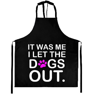 Discover It was Me I let the Dogs Out Puppy Petlyricscatchy Aprons