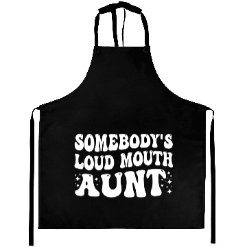 Discover Somebody's Loud Mouth Aunt Aprons