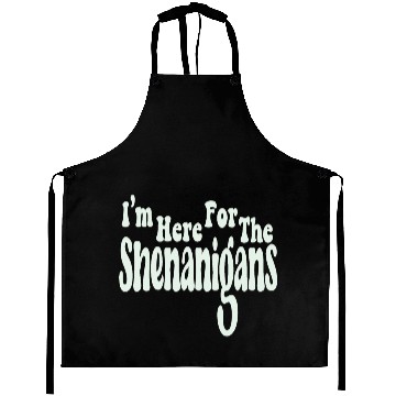 Discover I'm Here For The Shenanigans Aprons