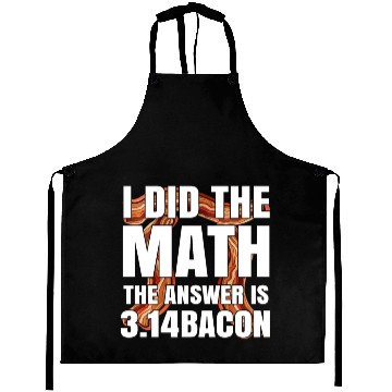 Discover Pi Day I Did The Math Answer Is Bacon Funny Math Aprons
