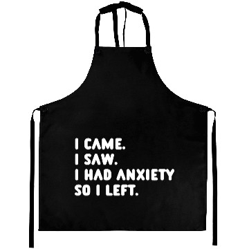 Discover I Came I Saw I Had Anxiety So I Left Aprons