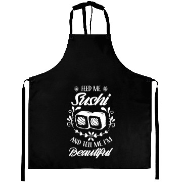 Discover Feed Me Sushi And Tell Be I'm Beautiful Eat Meal Aprons