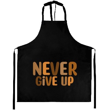 Discover Never give up Aprons