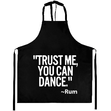 Discover Trust me you can dance Rum Funny Aprons