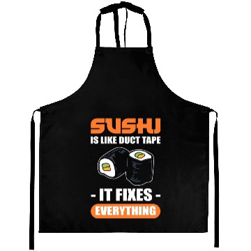 Discover Sushi Is Like Duct Tape It Fixes Everything Sushi Aprons