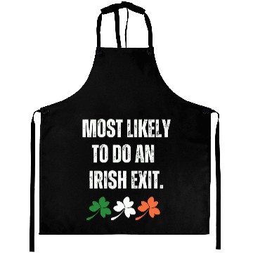 Discover MOST LIKELY TO DO AN IRISH EXIT Aprons
