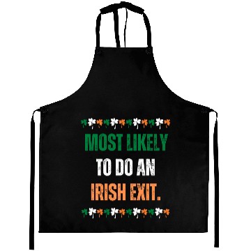 Discover MOST LIKELY TO DO AN IRISH EXIT Aprons