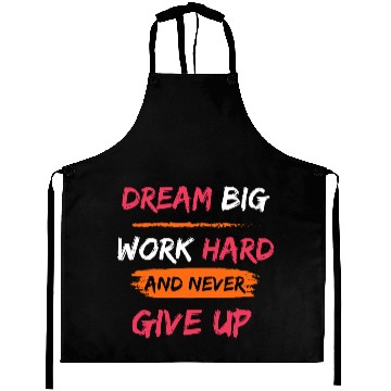 Discover DREAM BIG, WORK HARD AND NEVER GIVE UP PRINTED Aprons