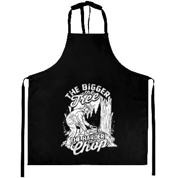 Discover The bigger the tree, the harder the chop - Aprons
