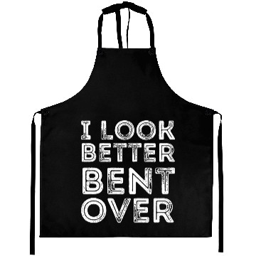 Discover I Look Better Bent Over Aprons