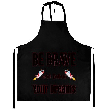 Discover be brave and follow your dreams Aprons
