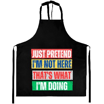 Discover Just Pretend I'm Not Here Graphic Aprons