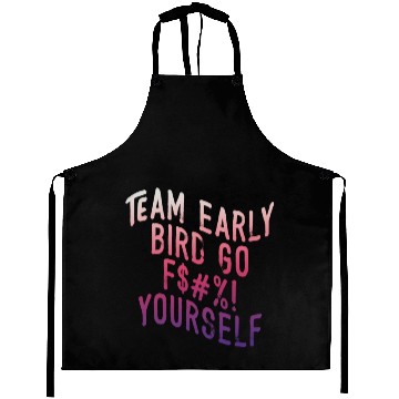 Discover Team Early Bird Go F... Yourself Aprons
