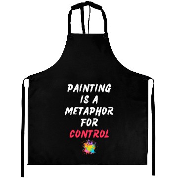 Discover Painting is a metaphor for control Aprons