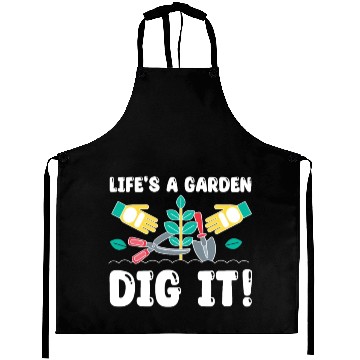 Discover Great Gardener Quote - Life's A Garden Dig It Aprons