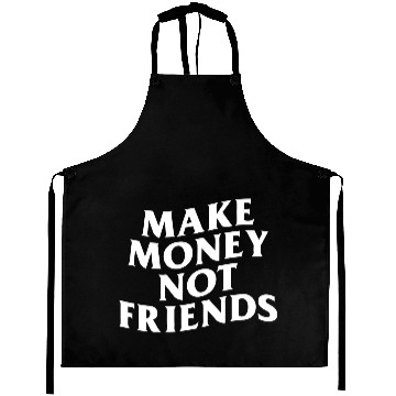 Discover MAKE MONEY NOT FRIENDS Aprons