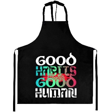 Discover Good habits create good human inspiration quotes Aprons