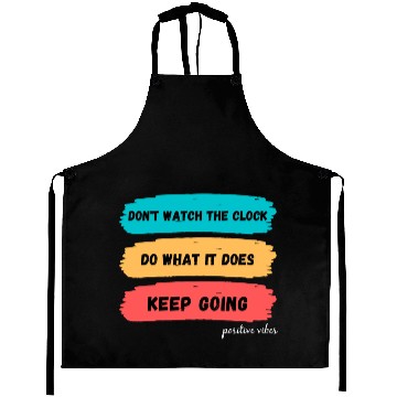 Discover Don't watch the clock; do what it does. Keep going Aprons