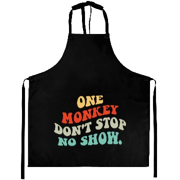 Discover One Monkey Don’t Stop No Show Quote Aprons