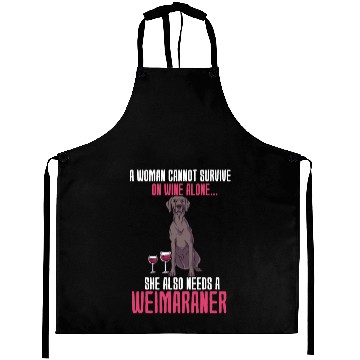 Discover A Woman Cannot Survive On Wine Alone Weimaraner Aprons
