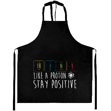 Discover Science Pun Think Like A Proton Stay Positive Aprons