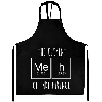 Discover Funny Science Nerd Meh The Element Of Indifference Aprons