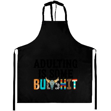 Discover Adulting Is Some Bullsht Funny Aprons
