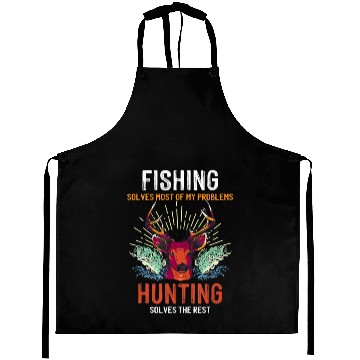 Discover Fishing Solves Most Of My Problems Hunting Solves Aprons