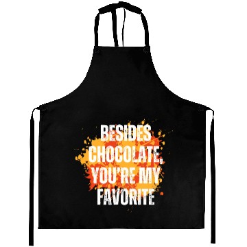 Discover Besides chocolate you re my favorite Aprons