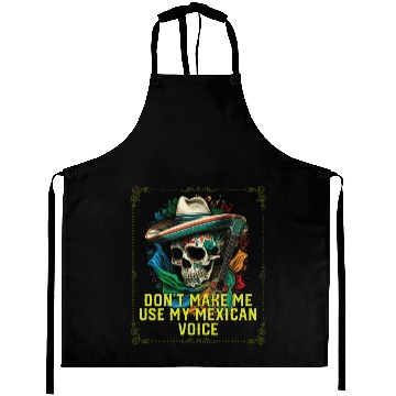 Discover Don't Make Me Use My Mexican Voice Mexico Pride Aprons