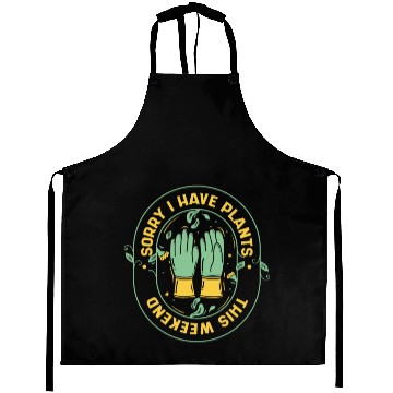 Discover Sorry I Have Plants This Weekend Ideas Gardener Aprons
