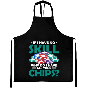 Discover If I Have No Skill, Why Do I Have All Your Chips? Aprons