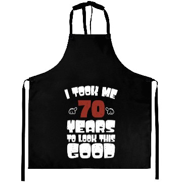 Discover 70th Birthday, Took Me 70 Years - 70 Year Old Aprons