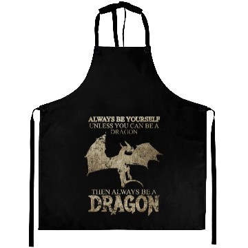 Discover Always Be Yourself Unless You Can Be a Dragon Aprons