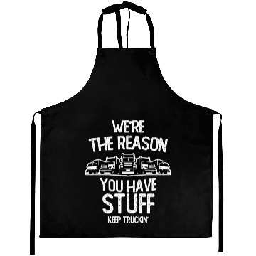 Discover We re The Reason You Have Stuff Truck Driver Aprons